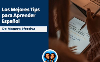 Los Mejores Tips para Aprender Español de Manera Efectiva